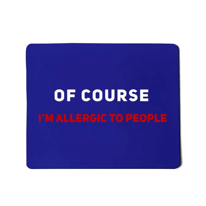 Of Course Im Allergic To People Cute Gift Mousepad