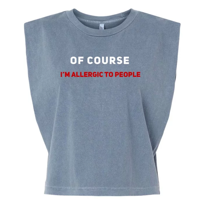 Of Course Im Allergic To People Cute Gift Garment-Dyed Women's Muscle Tee