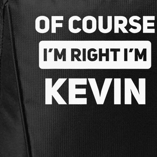 Of Course I'm Right I'm Kevin Funny Name City Backpack