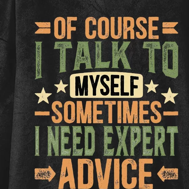 Of Course I Talk To Myself Sometimes I Need Expert Advice Hooded Wearable Blanket