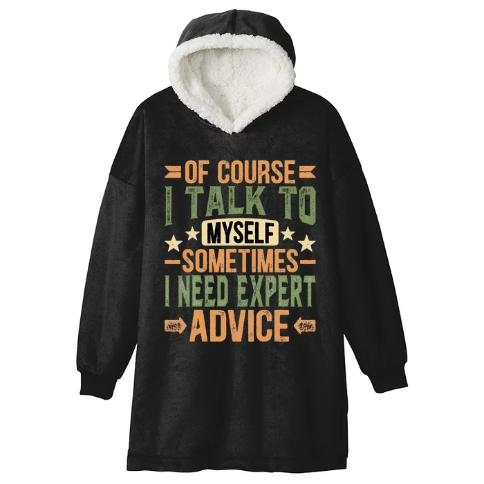 Of Course I Talk To Myself Sometimes I Need Expert Advice Hooded Wearable Blanket