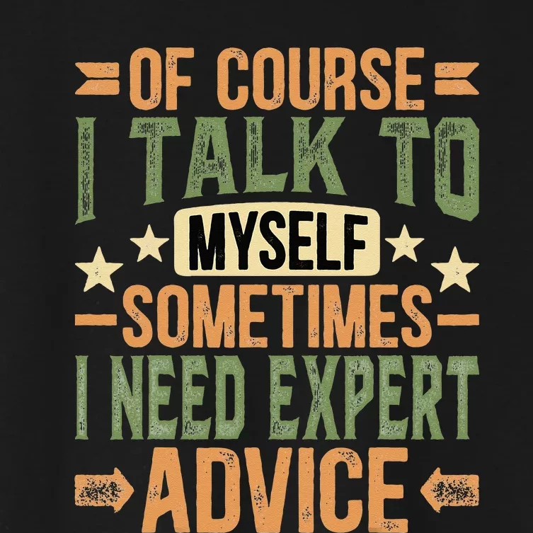 Of Course I Talk To Myself Sometimes I Need Expert Advice Women's Crop Top Tee