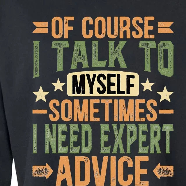 Of Course I Talk To Myself Sometimes I Need Expert Advice Cropped Pullover Crew