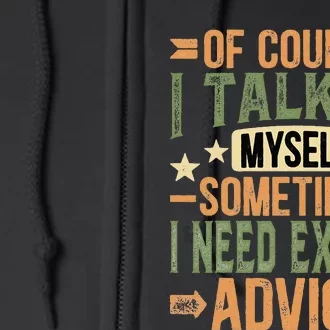 Of Course I Talk To Myself Sometimes I Need Expert Advice Full Zip Hoodie