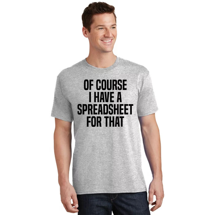 Of Course I Have A Spreadsheet For That Actuary T-Shirt