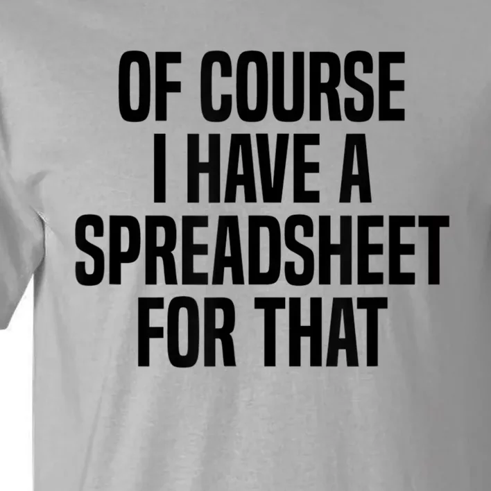 Of Course I Have A Spreadsheet For That Actuary Tall T-Shirt