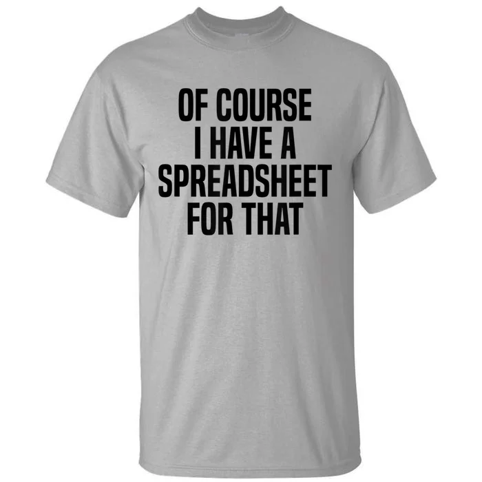 Of Course I Have A Spreadsheet For That Actuary Tall T-Shirt