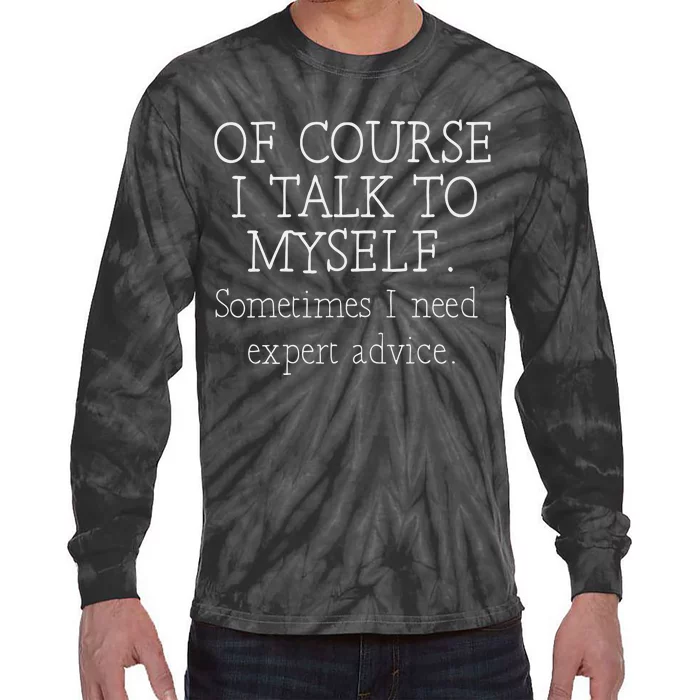 Of Course I Talk To Myself Sometimes I Need Expert Advice Tie-Dye Long Sleeve Shirt