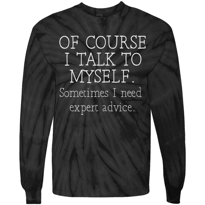 Of Course I Talk To Myself Sometimes I Need Expert Advice Tie-Dye Long Sleeve Shirt