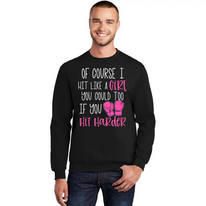 Of Course I Hit Like A Girl Kickboxing Boxing Class Funny Tall Sweatshirt