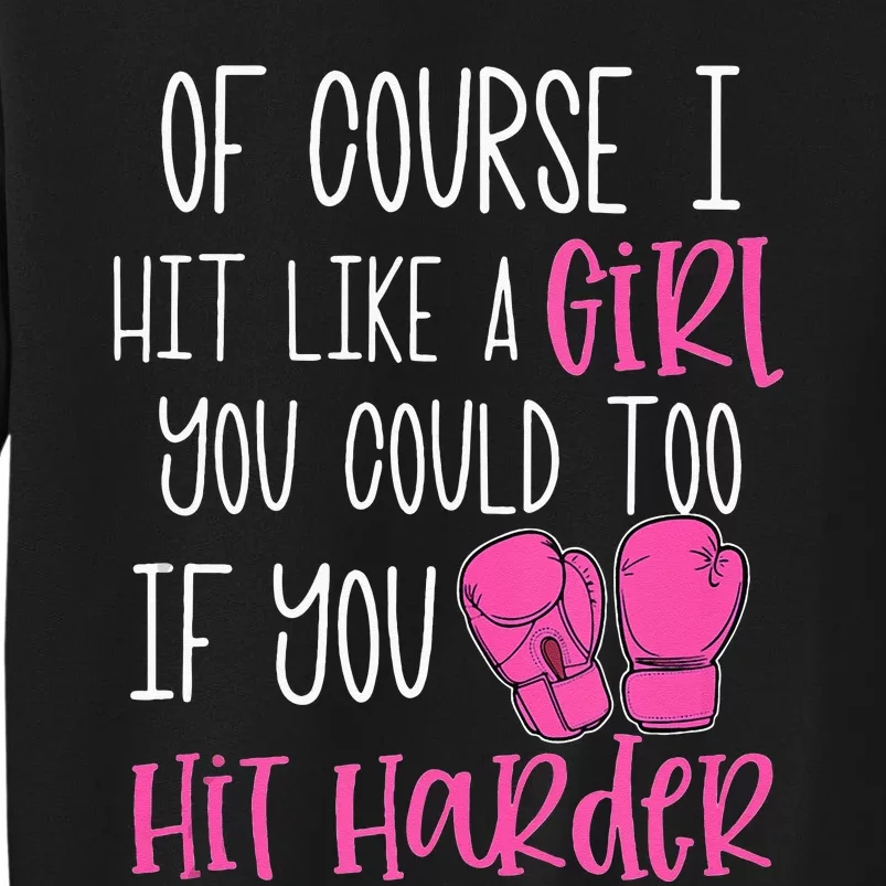 Of Course I Hit Like A Girl Kickboxing Boxing Class Funny Tall Sweatshirt