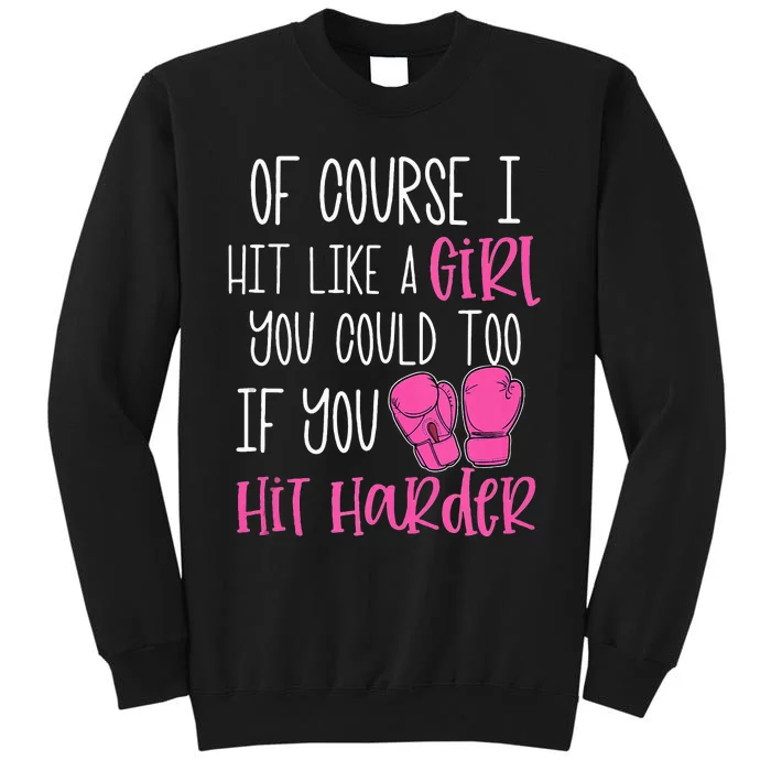 Of Course I Hit Like A Girl Kickboxing Boxing Class Funny Tall Sweatshirt