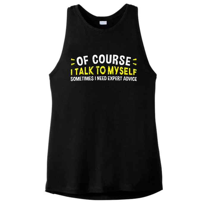 Of Course I Talk To Myself Sometimes I Need Expert Advice Ladies Tri-Blend Wicking Tank