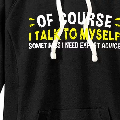 Of Course I Talk To Myself Sometimes I Need Expert Advice Women's Fleece Hoodie