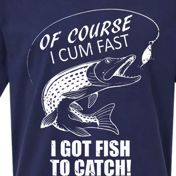 Of Course I Com Fast I Have Fish To Catch I Got Fishing Tee Sueded Cloud Jersey T-Shirt