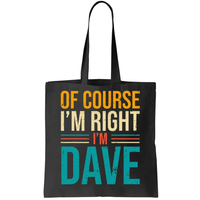 Of course I'm Right I'm Dave Personalized Dave Vintage Tote Bag