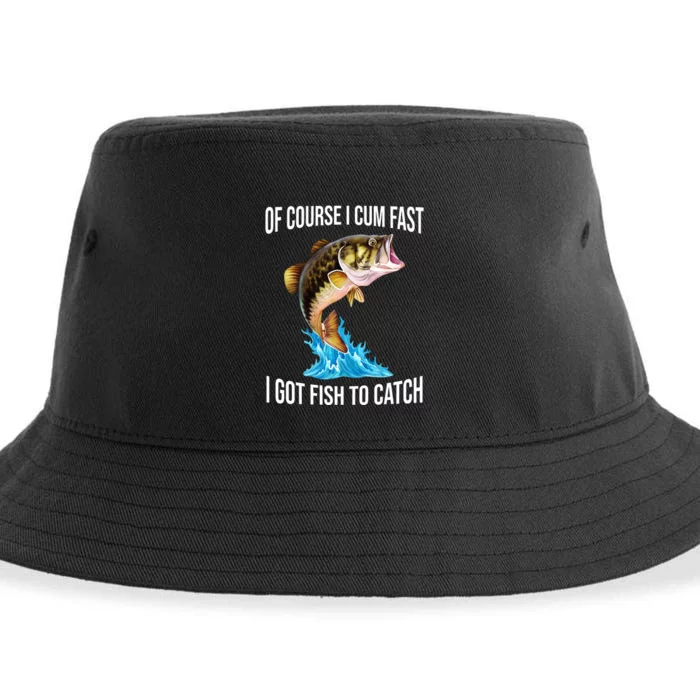 Of Course I Cum Fast I Got Fish To Catch Sustainable Bucket Hat