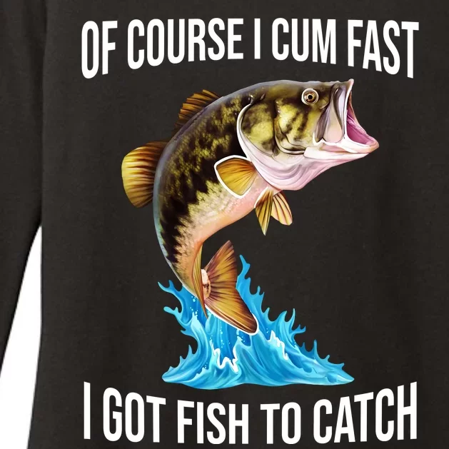 Of Course I Cum Fast I Got Fish To Catch Womens CVC Long Sleeve Shirt