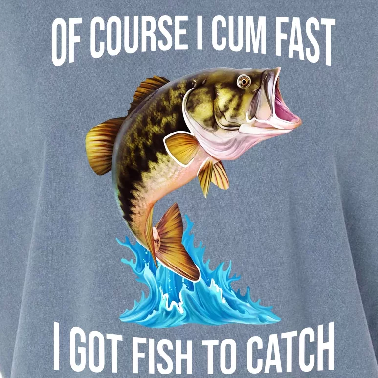 Of Course I Cum Fast I Got Fish To Catch Garment-Dyed Women's Muscle Tee