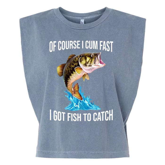 Of Course I Cum Fast I Got Fish To Catch Garment-Dyed Women's Muscle Tee