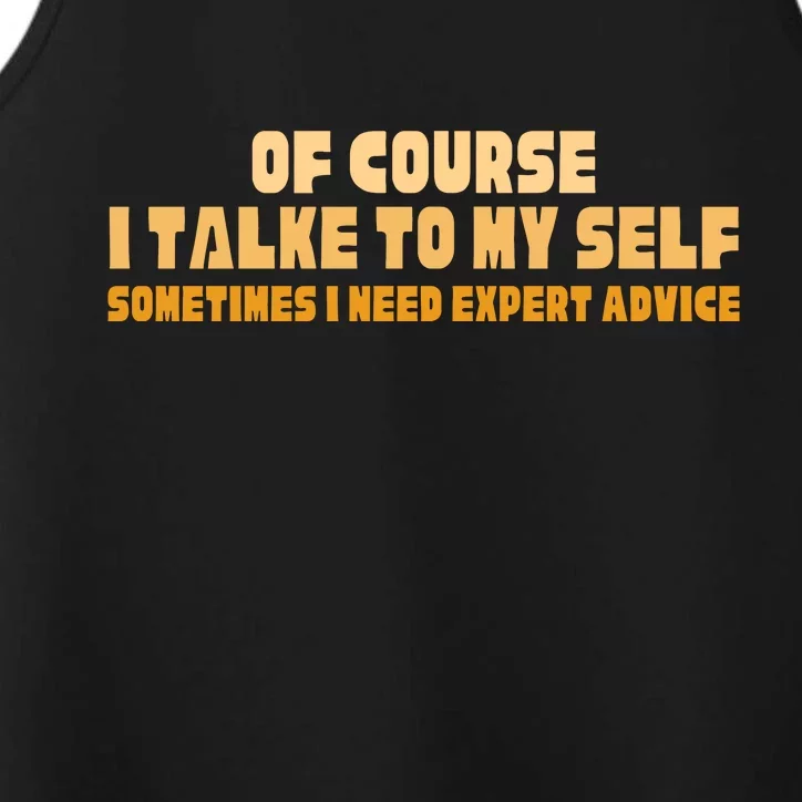 Of Course I Talk To My Self Sometimes I Need Expert Advice Performance Tank