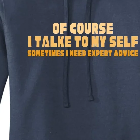 Of Course I Talk To My Self Sometimes I Need Expert Advice Women's Pullover Hoodie