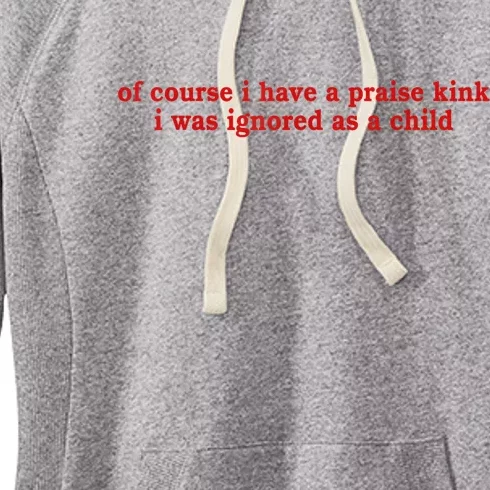 Of Course I Have A Praise Kink I Was Ignored As A Child Women's Fleece Hoodie