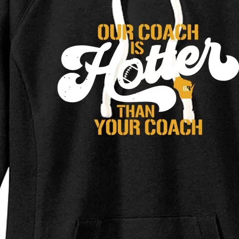 Our Coach Is Hotter Than Your Coach Football Women's Fleece Hoodie