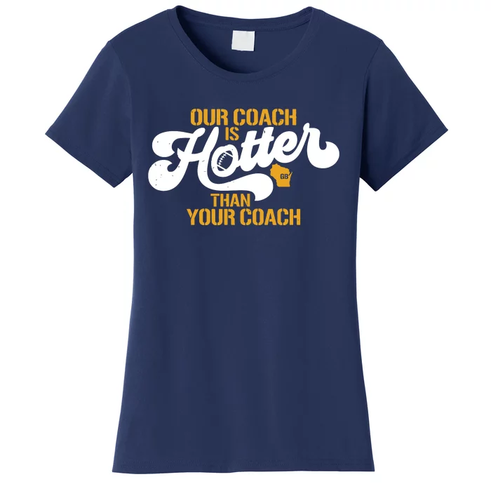 Our Coach Is Hotter Than Your Coach Football Women's T-Shirt