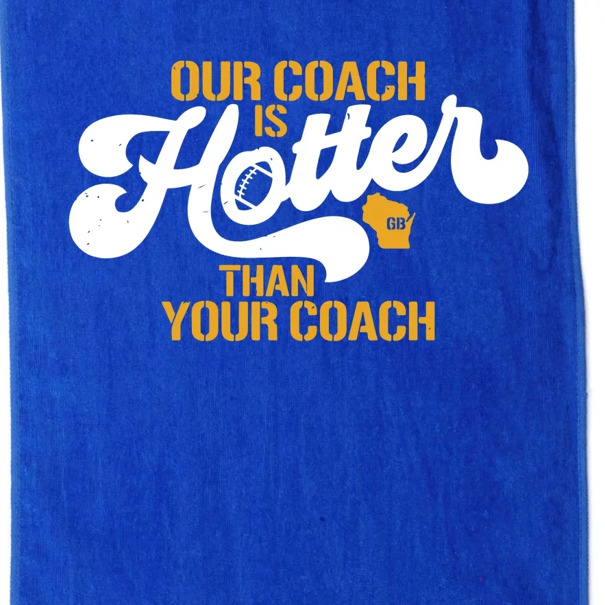 Our Coach Is Hotter Than Your Coach Football Platinum Collection Golf Towel