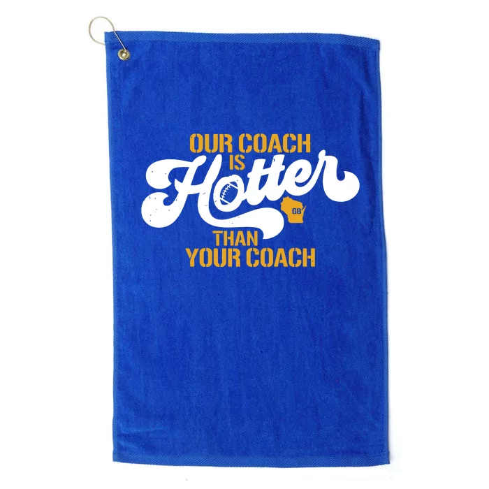 Our Coach Is Hotter Than Your Coach Football Platinum Collection Golf Towel