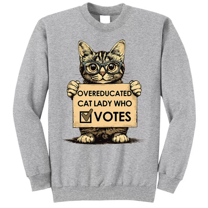 Overeducated Cat Lady Who Votes Tall Sweatshirt