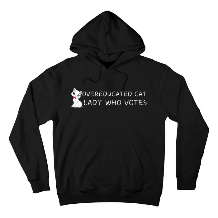 Overeducated Cat Lady Who Votes Tall Hoodie