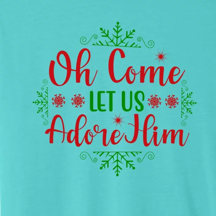 Oh Come Let Us Adore Him Cool Gift ChromaSoft Performance T-Shirt