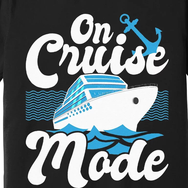 On Cruise Mode Cruise Ship Cruising Lover Cruiser Premium T-Shirt