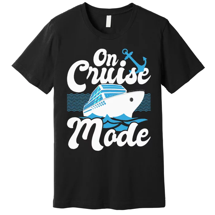 On Cruise Mode Cruise Ship Cruising Lover Cruiser Premium T-Shirt