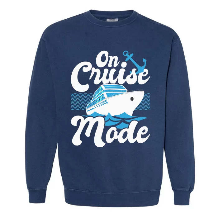 On Cruise Mode Cruise Ship Cruising Lover Cruiser Garment-Dyed Sweatshirt