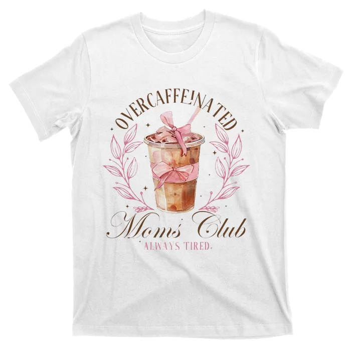 Over Caffeinated Moms Club Mother Day Women Day T-Shirt