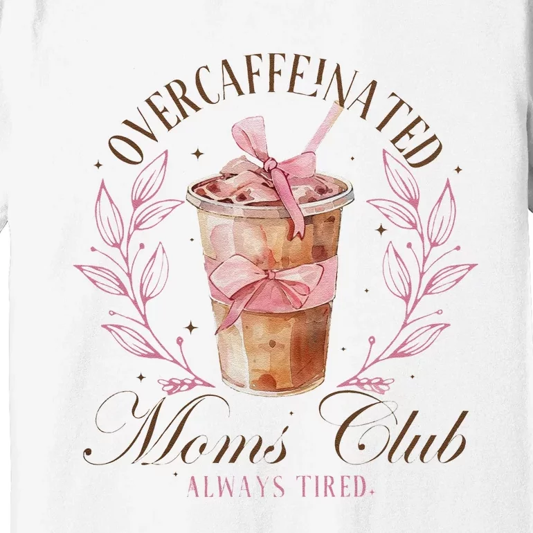 Over Caffeinated Moms Club Mother Day Women Day Premium T-Shirt