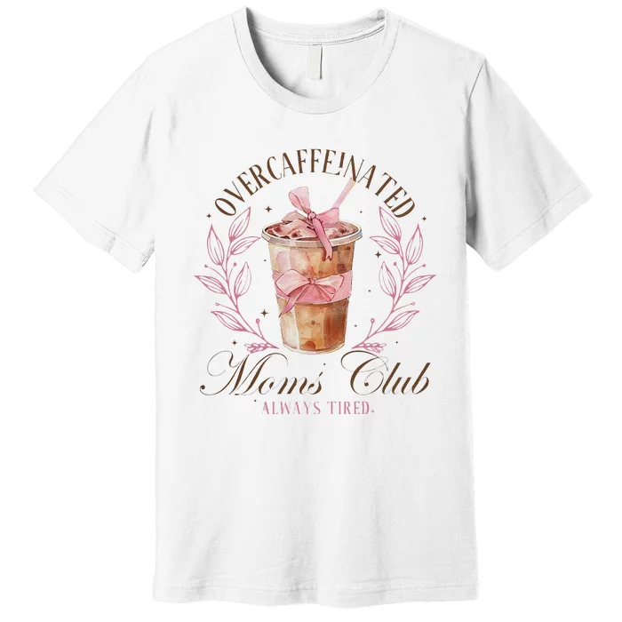 Over Caffeinated Moms Club Mother Day Women Day Premium T-Shirt