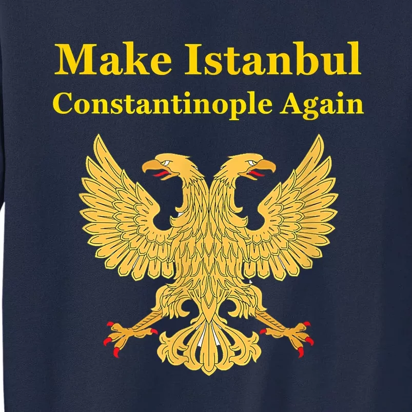 Orthodox Christian Make Istanbul Constantinople Again Tall Sweatshirt