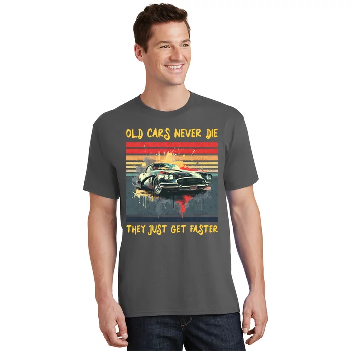 Old Cars Never Die They Just Get Faster T-Shirt