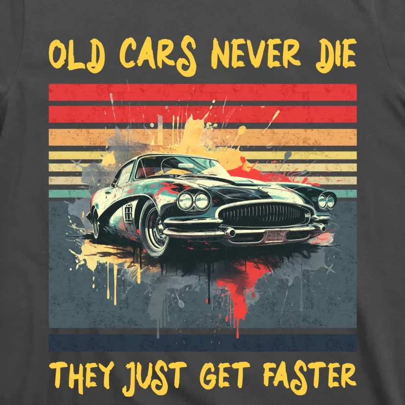 Old Cars Never Die They Just Get Faster T-Shirt