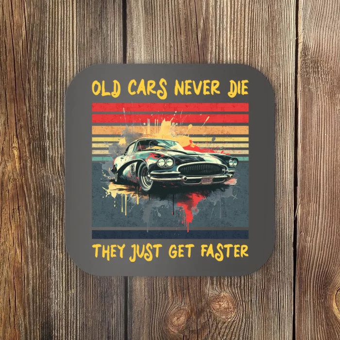 Old Cars Never Die They Just Get Faster Coaster