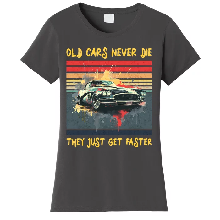 Old Cars Never Die They Just Get Faster Women's T-Shirt