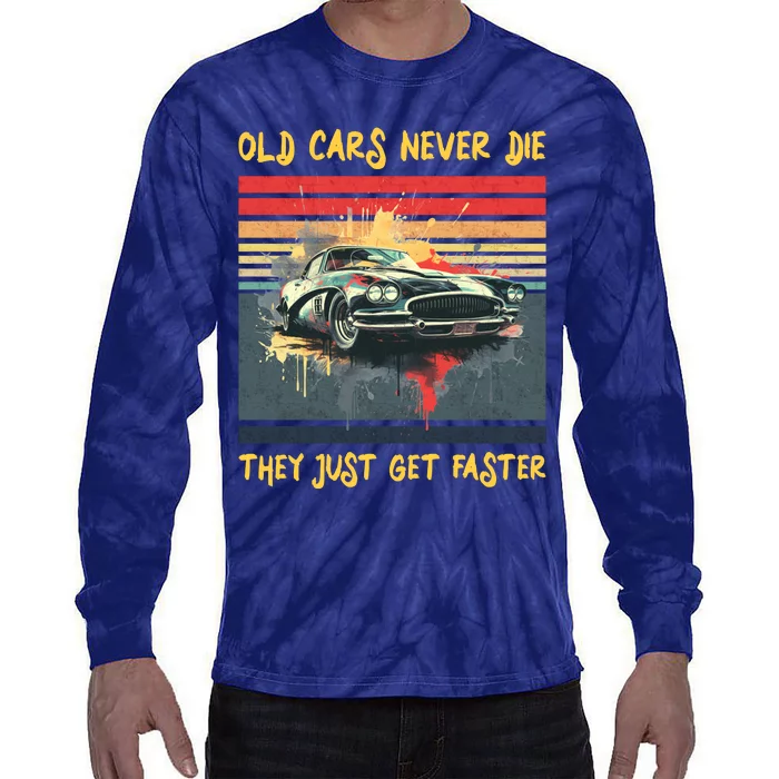 Old Cars Never Die They Just Get Faster Tie-Dye Long Sleeve Shirt