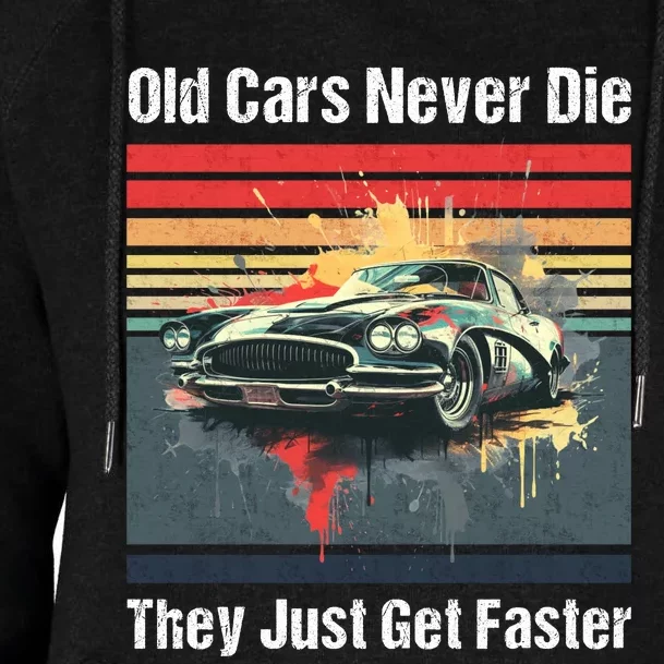 Old Cars Never Die They Just Get Faster Womens Funnel Neck Pullover Hood