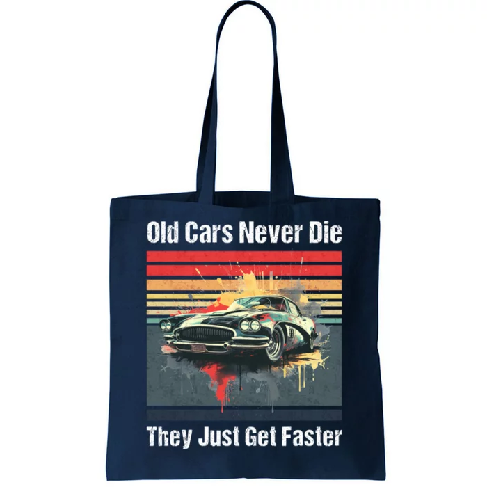 Old Cars Never Die They Just Get Faster Tote Bag