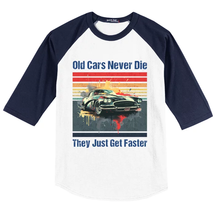 Old Cars Never Die They Just Get Faster Baseball Sleeve Shirt