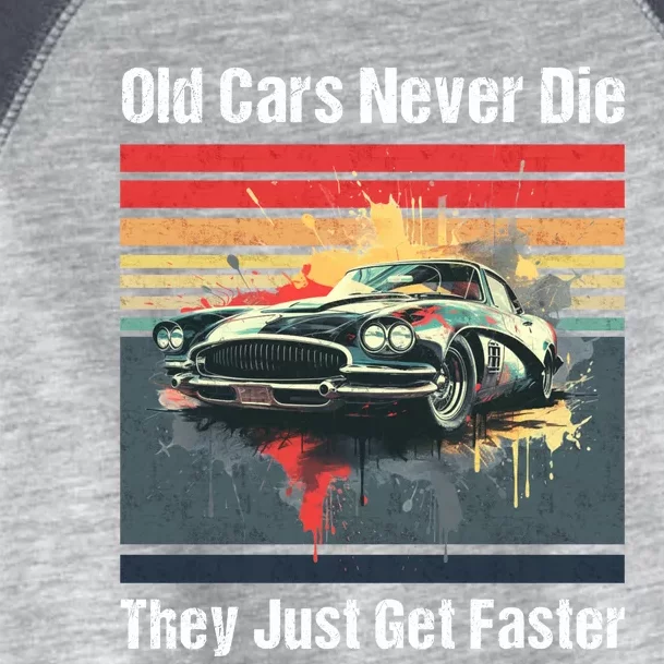 Old Cars Never Die They Just Get Faster Toddler Fine Jersey T-Shirt